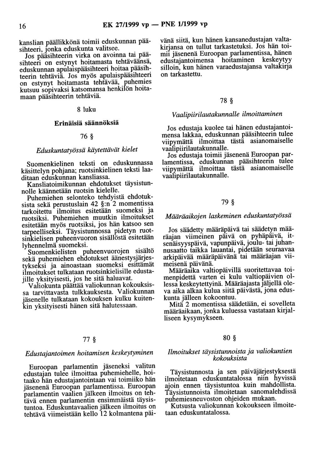 16 EK 27/1999 vp - PNE 111999 vp kanslian päällikkönä toimii eduskunnan pääsihteeri, jonka eduskunta valitsee.