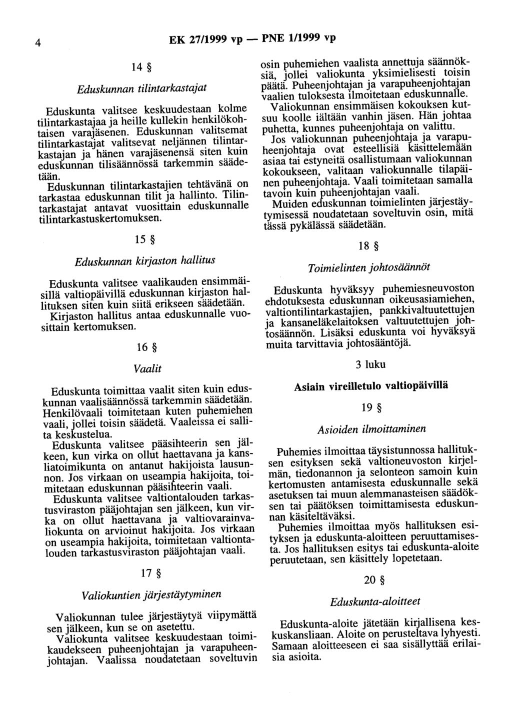 4 EK 27/1999 vp - PNE 1/1999 vp 14 Eduskunnan tilintarkastajat Eduskunta valitsee keskuudestaan kolme tilintarkastajaa ja heille kullekin henkilökohtaisen varajäsenen.