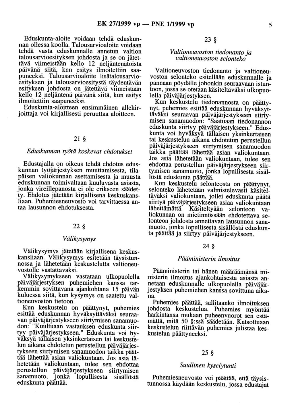 EK 27/1999 vp - PNE 1/1999 vp 5 Eduskunta-aloite voidaan tehdä eduskunnan ollessa koolla.