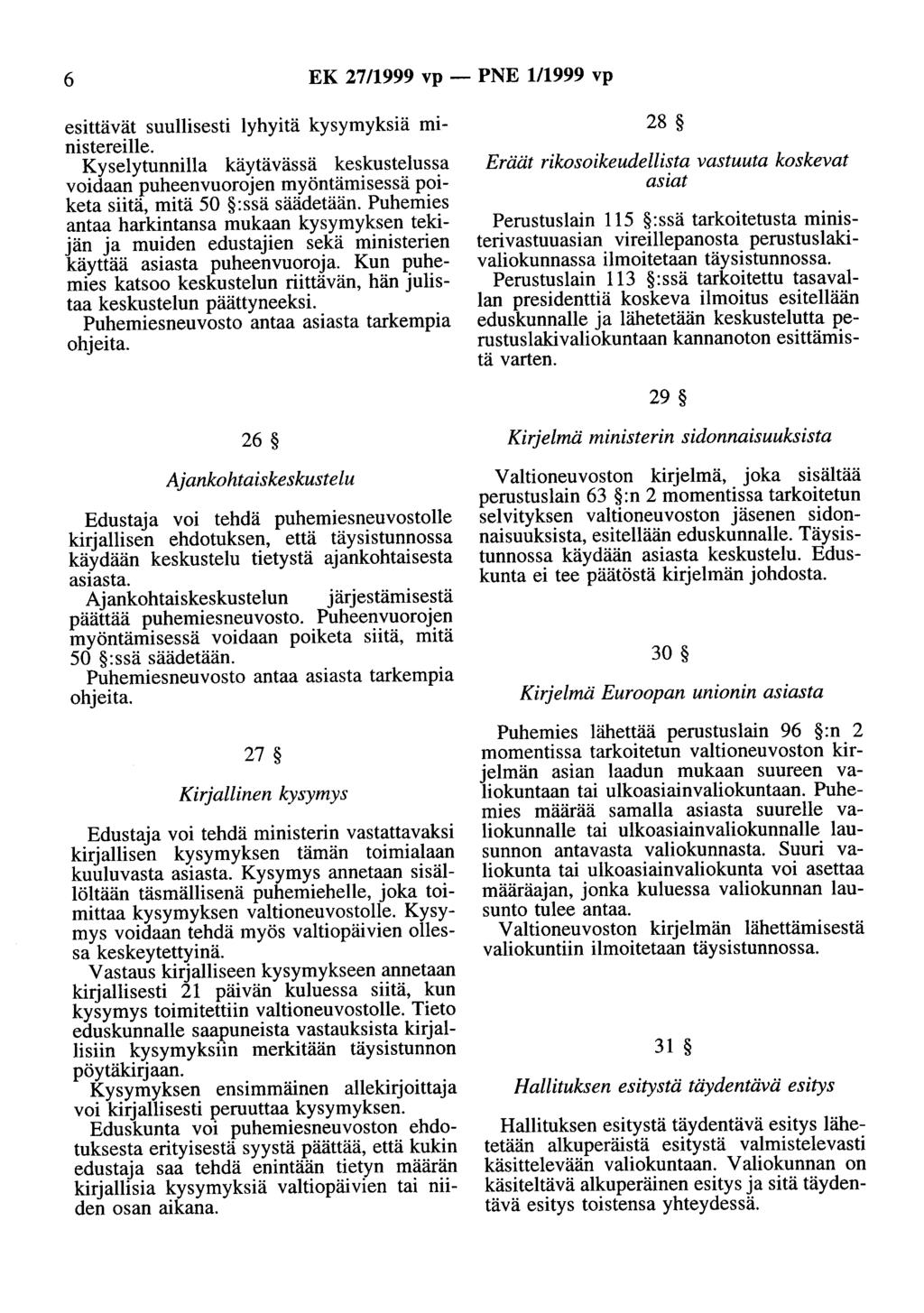 6 EK 27/1999 vp - PNE 1/1999 vp esittävät suullisesti lyhyitä kysymyksiä ministereille.