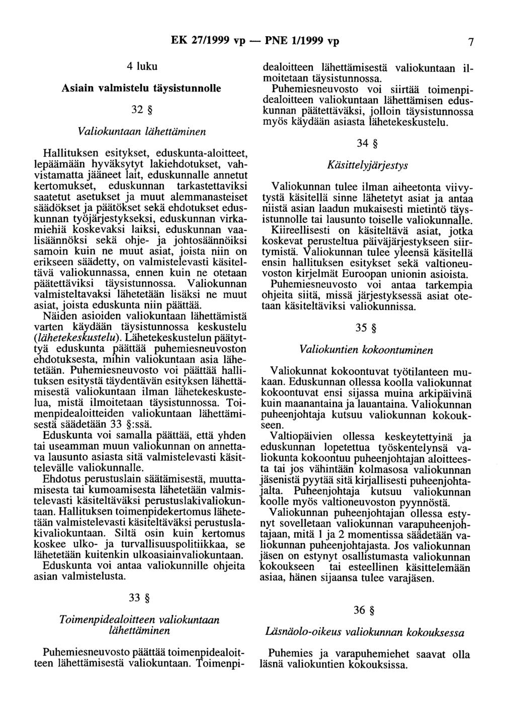 EK 27/1999 vp - PNE 1/1999 vp 7 4luku Asiain valmistelu täysistunnolle 32 Valiokuntaan lähettäminen Hallituksen esitykset, eduskunta-aloitteet, lepäämään hyväksytyt lakiehdotukset, vahvistamatta