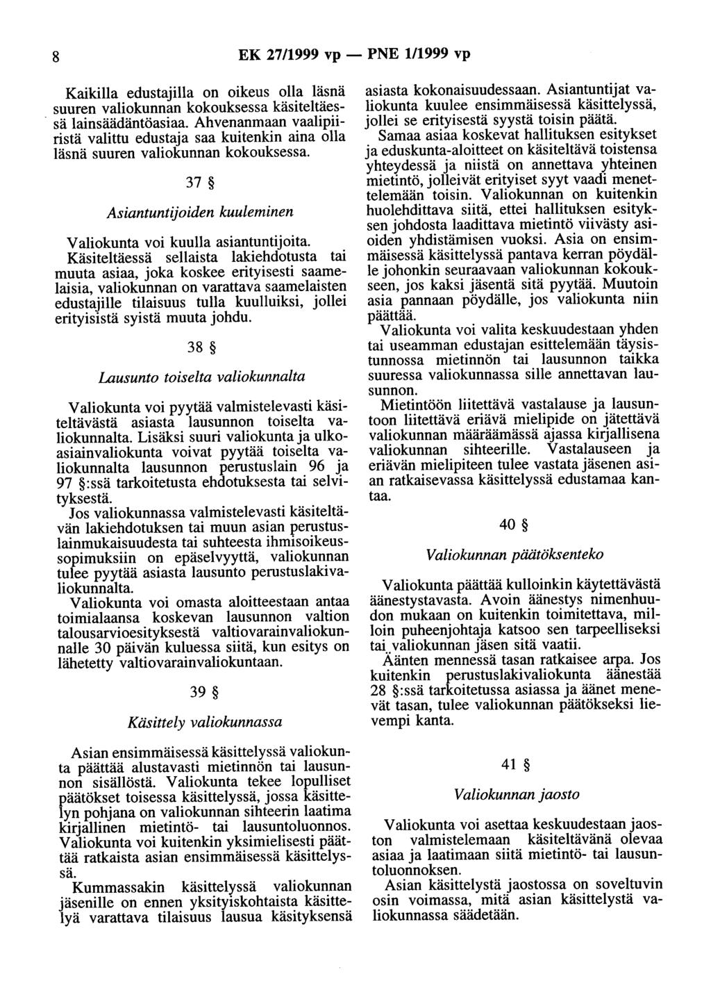 8 EK 27/1999 vp - PNE 1/1999 vp Kaikilla edustajilla on oikeus olla läsnä suuren valiokunnan kokouksessa käsiteltäes. sä lainsäädäntöasiaa.