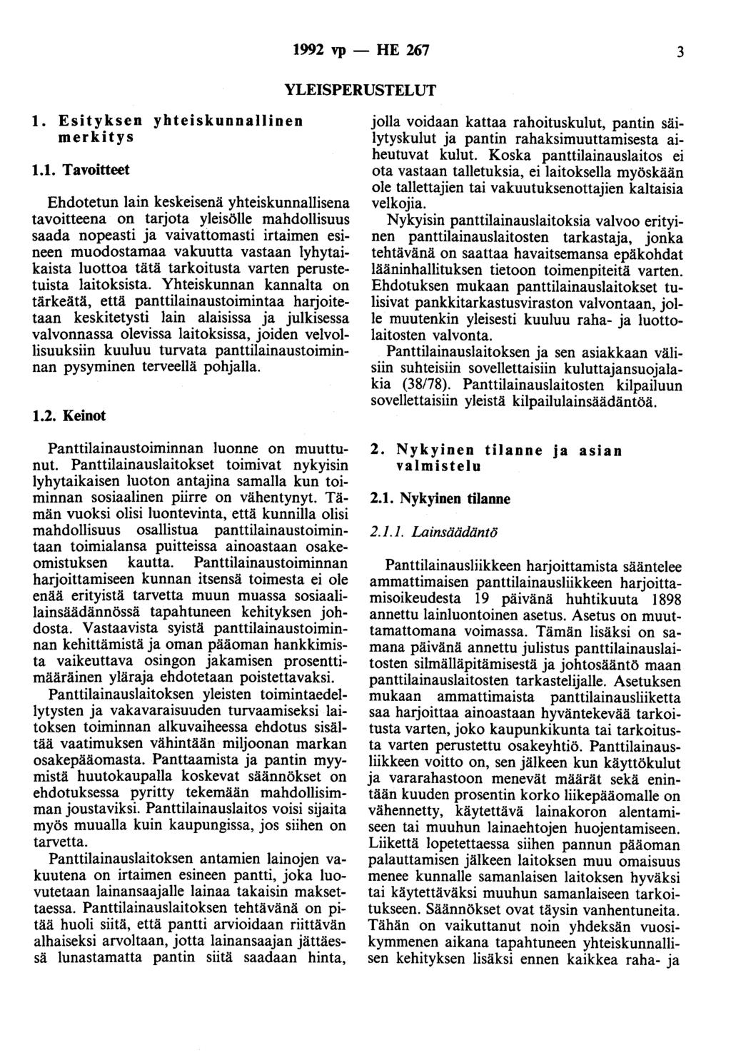 1992 vp- HE 267 3 YLEISPERUSTELUT 1. Esityksen yhteiskunnallinen merkitys 1.1. Tavoitteet Ehdotetun lain keskeisenä yhteiskunnallisena tavoitteena on tarjota yleisölle mahdollisuus saada nopeasti ja