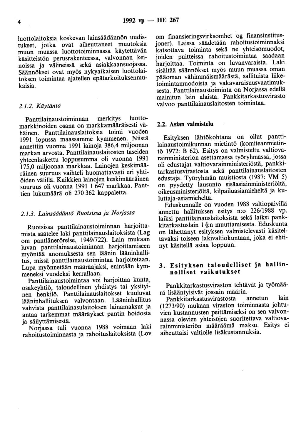 4 1992 vp- HE 267 luottolaitoksia koskevan lainsäädännön uudistukset, jotka ovat aiheuttaneet muutoksia muun muassa luottotoiminnassa käytettävän käsitteistön perusrakenteessa, valvonnan keinoissa ja