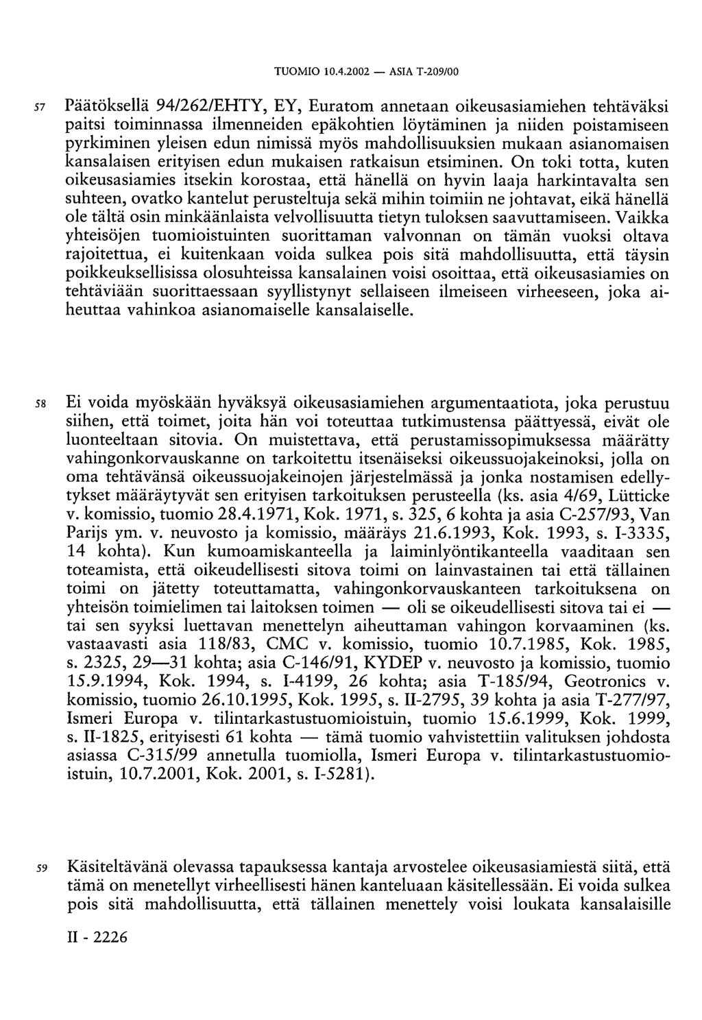 57 Päätöksellä 94/262/EHTY, EY, Euratom annetaan oikeusasiamiehen tehtäväksi paitsi toiminnassa ilmenneiden epäkohtien löytäminen ja niiden poistamiseen pyrkiminen yleisen edun nimissä myös