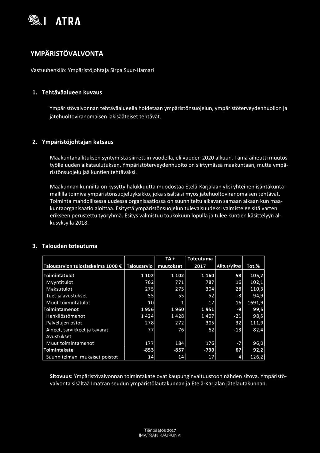 Ympäristöjohtajan katsaus Maakuntahallituksen syntymistä siirrettiin vuodella, eli vuoden 2020 alkuun. Tämä aiheutti muutostyölle uuden aikataulutuksen.