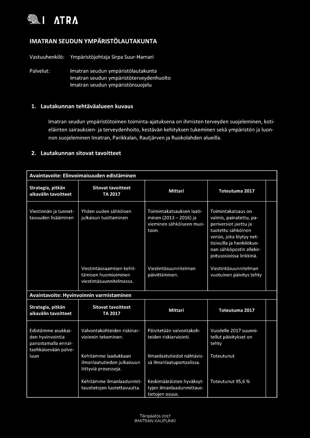 Lautakunnan sitovat tavoitteet Avaintavoite: Elinvoimaisuuden edistäminen Viestinnän ja tunnet- Yhden uuden sähköisen Toimintakatsauksen laati- Toimintakatsaus on tavuuden lisääminen julkaisun