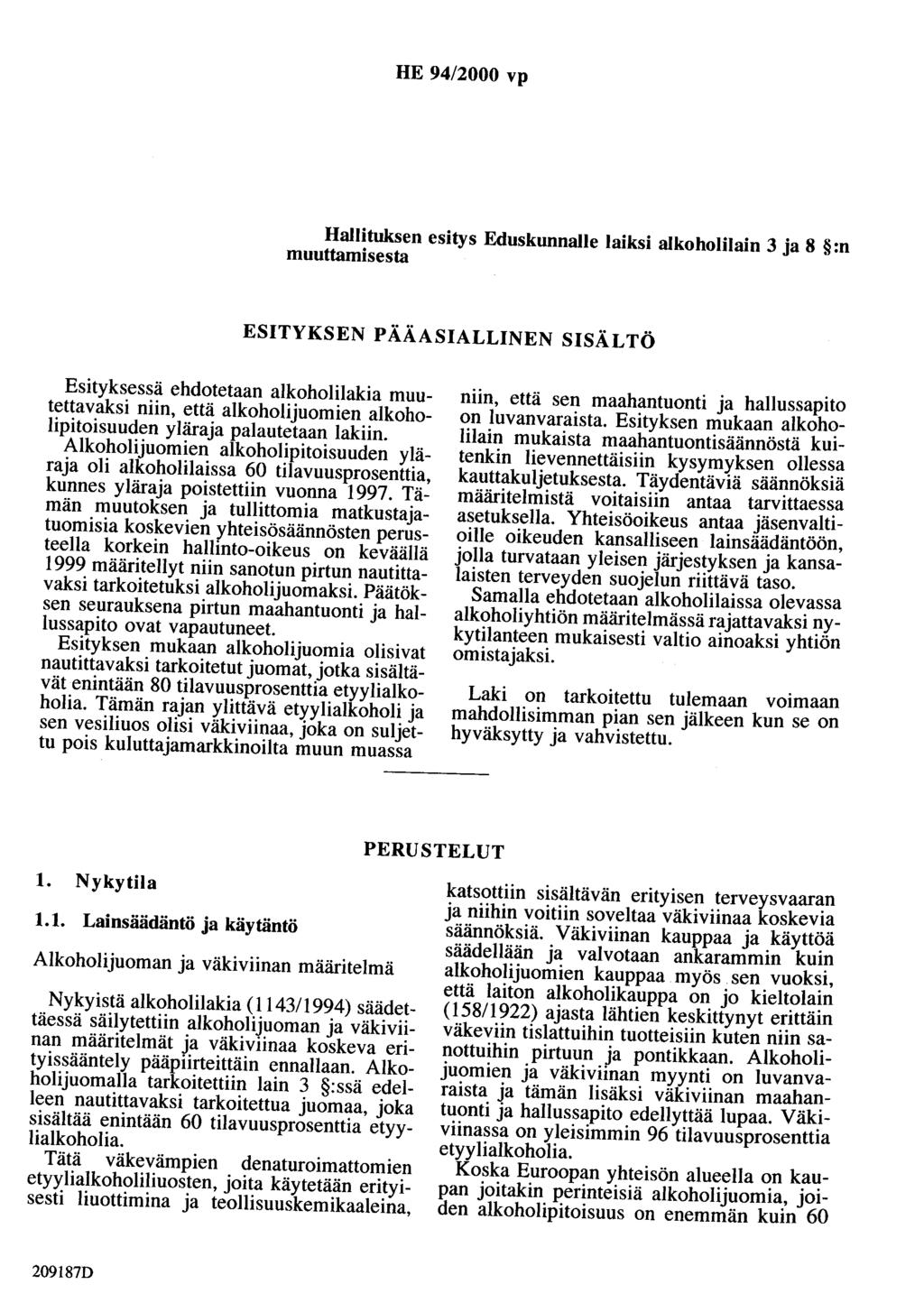 HE 94/2000 vp Hallituksen esitys Eduskunnalle laiksi alkoholilain 3 ja 8 :n muuttamisesta ESITYKSEN PÄÄASIALLINEN SISÄLTÖ Esityksessä ehdotetaan alkoholilakia muutettavaksi niin, että alkoholijuomien