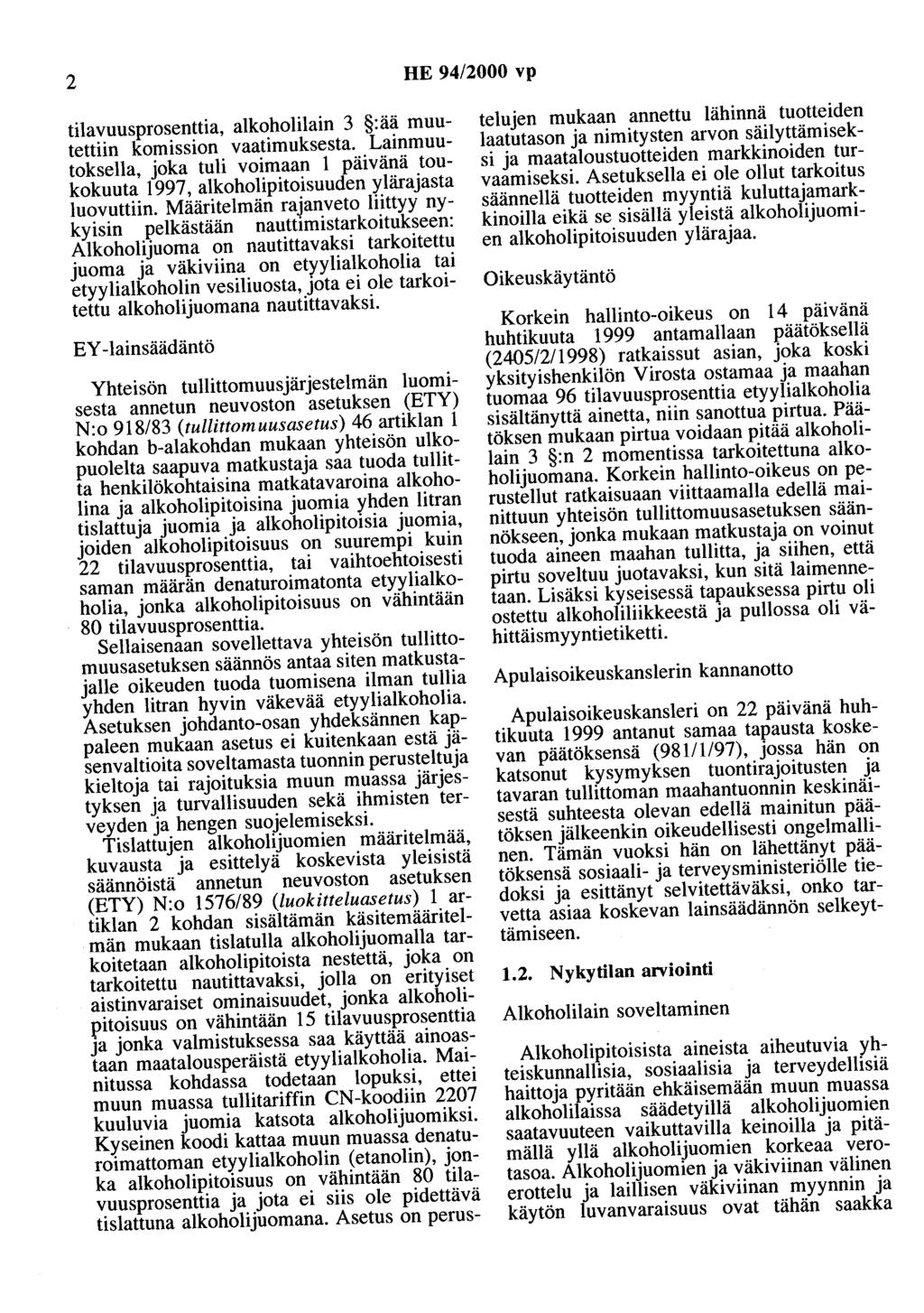 2 HE 94/2000 vp tilavuusprosenttia, alkoholilain 3 :ää muutettiin komission vaatimuksesta. Lainmuutoksella, joka tuli voimaan 1 päivänä toukokuuta 1997, alkoholipitoisuuden ylärajasta luovuttiin.