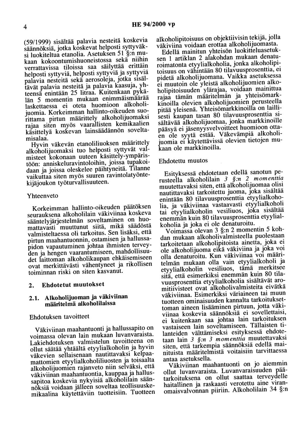 4 HE 94/2000 vp (59/ 1999) sisältää palavia nesteitä koskevia säännöksiä, jotka koskevat helposti syttyväksi luokiteltua etanolia.