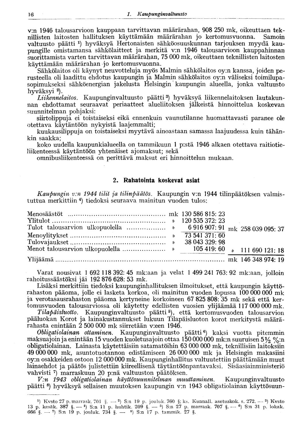 16 1. Kaupunginva Ituusto16 v:n 1946 talousarvioon kauppaan tarvittavan määrärahan, 908 250 mk, oikeuttaen teknillisten laitosten hallituksen käyttämään määrärahan jo kertomusvuonna.