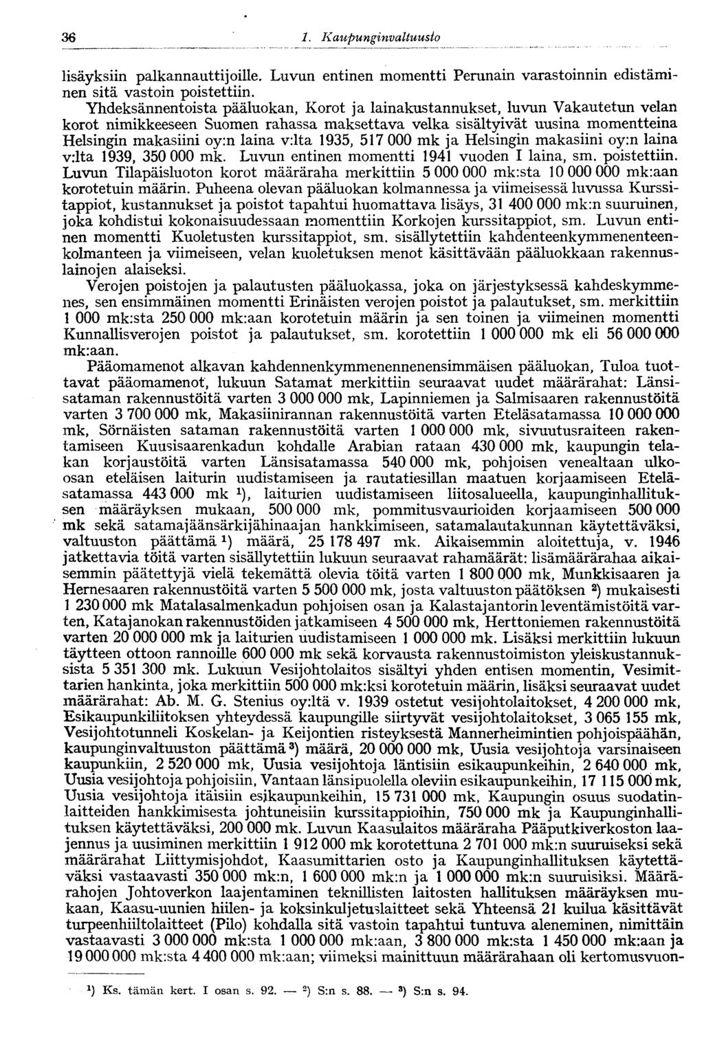 36 1. Kaupunginvaltuusto lisäyksiin palkannauttijoille. Luvun entinen momentti Perunain varastoinnin edistäminen sitä vastoin poistettiin.