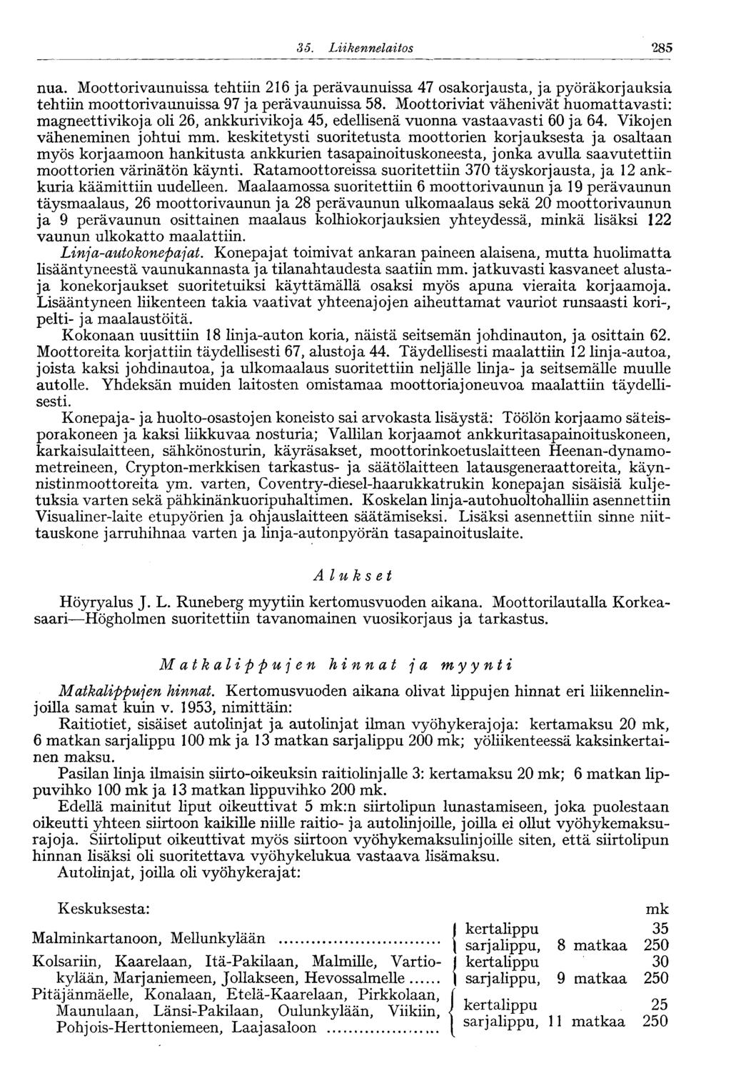 35. Liikennelaitos 285 nua. Moottorivaunuissa tehtiin 216 ja perävaunuissa 47 osakorjausta, ja pyöräkorjauksia tehtiin moottorivaunuissa 97 ja perävaunuissa 58.