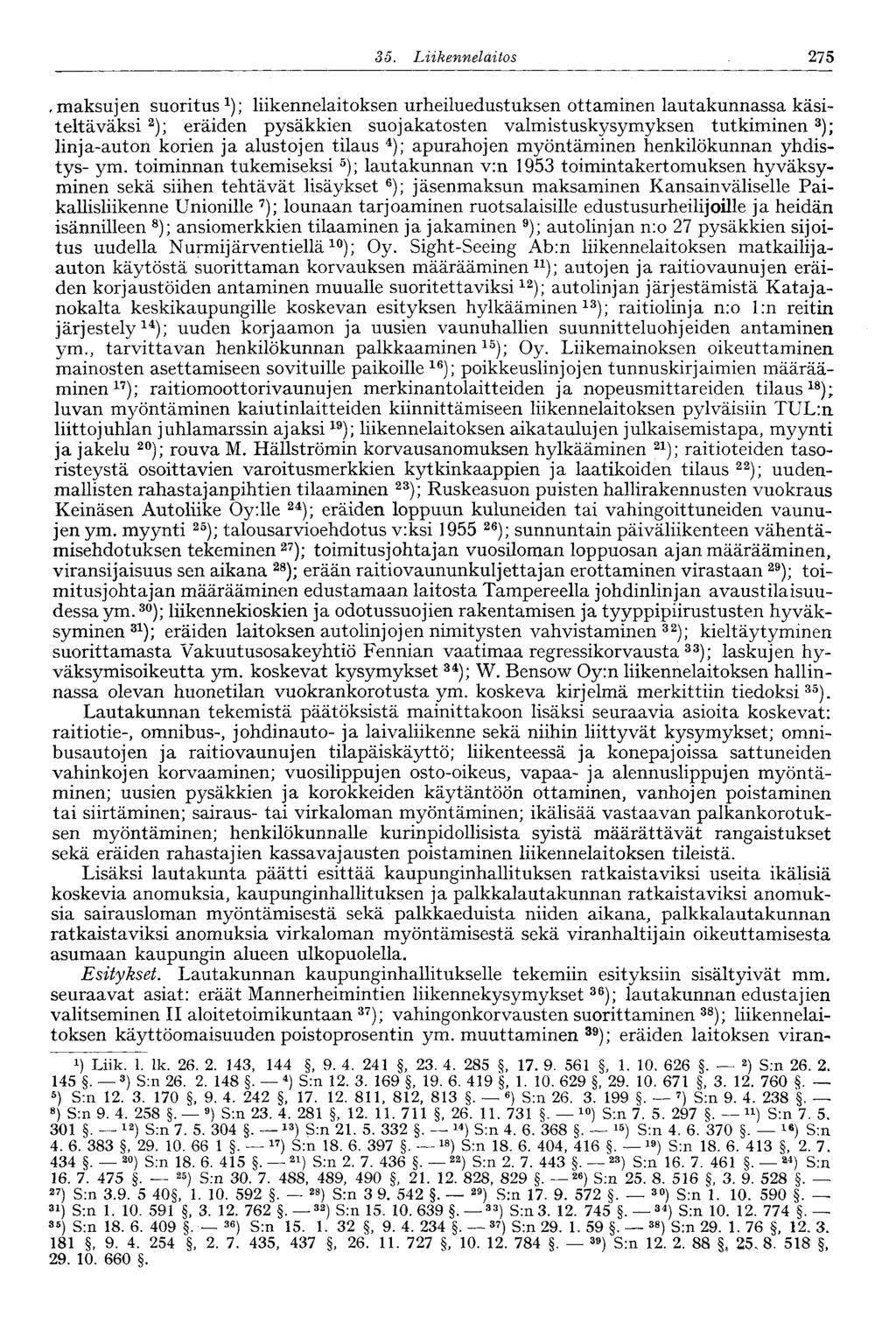 35. Liikennelaitos 275,maksujen suoritus 1 ); liikennelaitoksen urheiluedustuksen ottaminen lautakunnassa käsiteltäväksi 2 ); eräiden pysäkkien suojakatosten valmistuskysymyksen tutkiminen 3 );