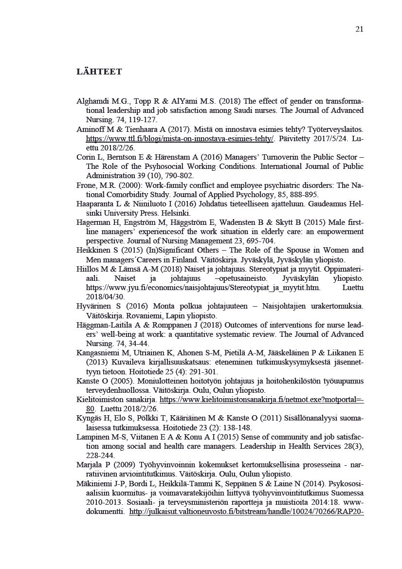 21 LÄHTEET Alghamdi M.G.,ToppR &AlYami M.S.(2018)TheefectofgenderontransformationalleadershipandjobsatisfactionamongSaudinurses.TheJournalofAdvanced Nursing.74,119-127. Aminof M&TienhaaraA(2017).