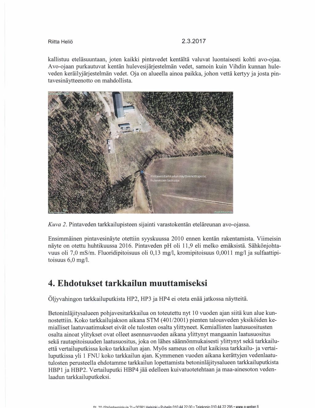 Oja on alueella ainoa paikka, johon vettä kertyy ja josta pintavesinäytteenotto on mahdollista. Kuva 2. Pintaveden tarkkailupisteen sijainti varastokentän eteläreunan avo-ojassa.
