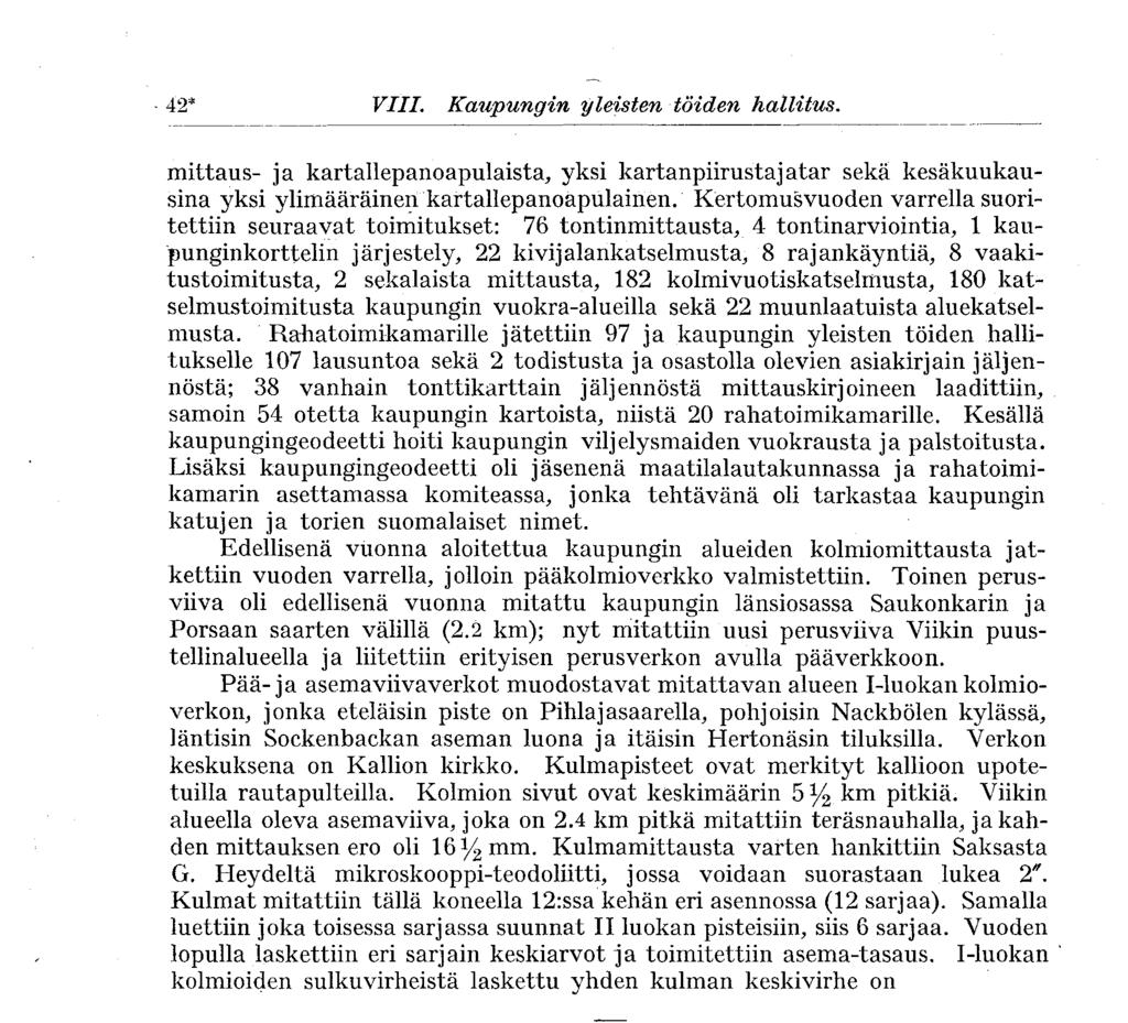 42* VIII. Kaupungin yleisten töiden hallitus. mittaus- ja kartallepanoapulaista, yksi kartanpiirustajatar seka kesäkuukausina yksi ylimääräinen kartallepanoapulainen.