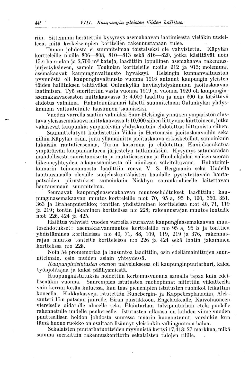 44* VIII. Kaupungin yleisten töiden hallitus. riin. Sittemmin herätettiin kysymys asemakaavan laatimisesta vieläkin uudelleen, mitä keskeisempien korttelien rakennustapaan tulee.