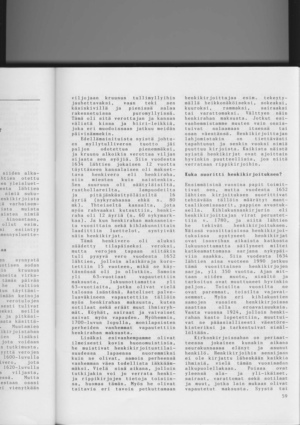 vlljojaan kruunun tullimyllyihin jauhettavaksi, vaan teki sen kdsinkivllld ja pienisse salaa rakennetuissa puromyllyissd.