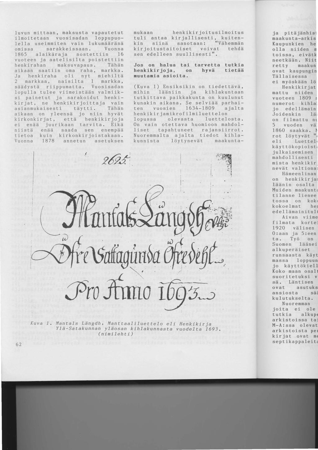 luvun nittaan, maksusta vapautetut ilmoitetaan vuosisadan loppupuole11a useimmiten vain lukumddrdnd omi s sa sarakkelssaan. Vuonna 1865 alaikdraja nostettii.