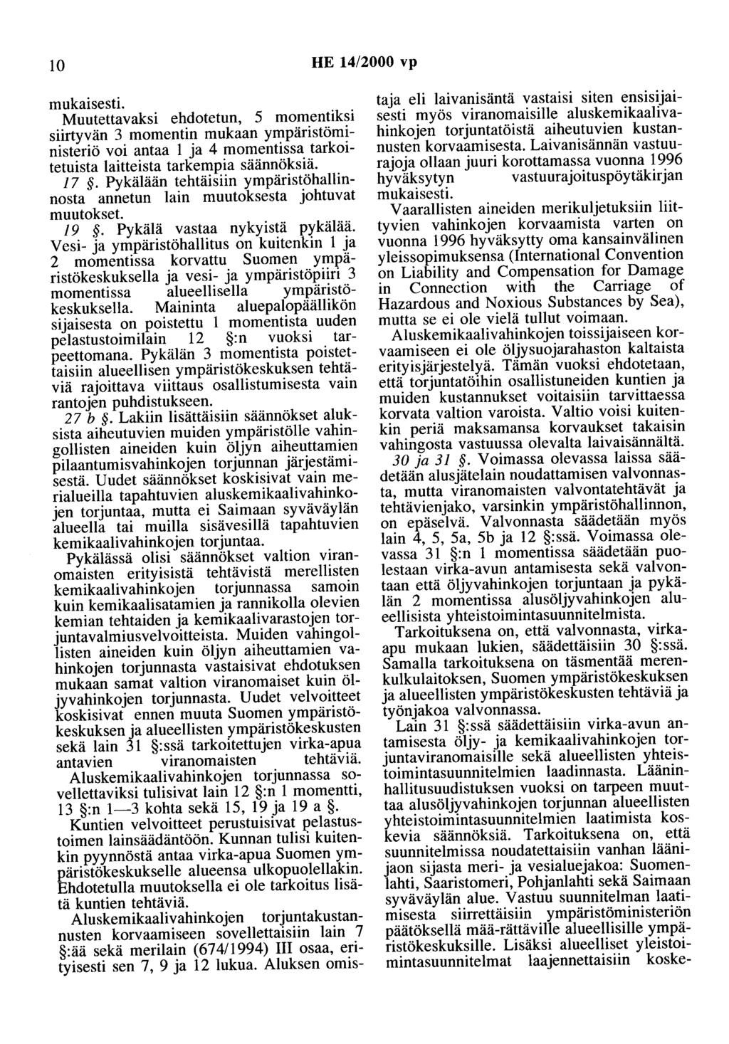 10 HE 14/2000 vp mukaisesti. Muutettavaksi ehdotetun, 5 momentiksi siirtyvän 3 momentin mukaan ympäristöministeriö voi antaa 1 ja 4 momentissa tarkoitetuista laitteista tarkempia säännöksiä. 17.