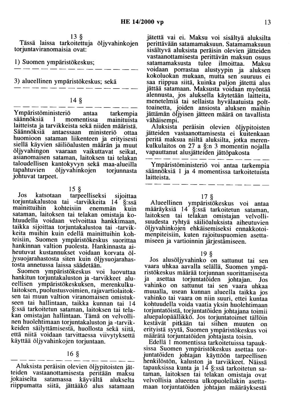 HE 14/2000 vp 13 13 Tässä laissa tarkoitettuja öljyvahinkojen torjuntaviranomaisia ovat: 1) Suomen ympäristökeskus; 3) alueellinen ympäristökeskus; sekä 14 Ympäristöministeriö antaa tarkempia