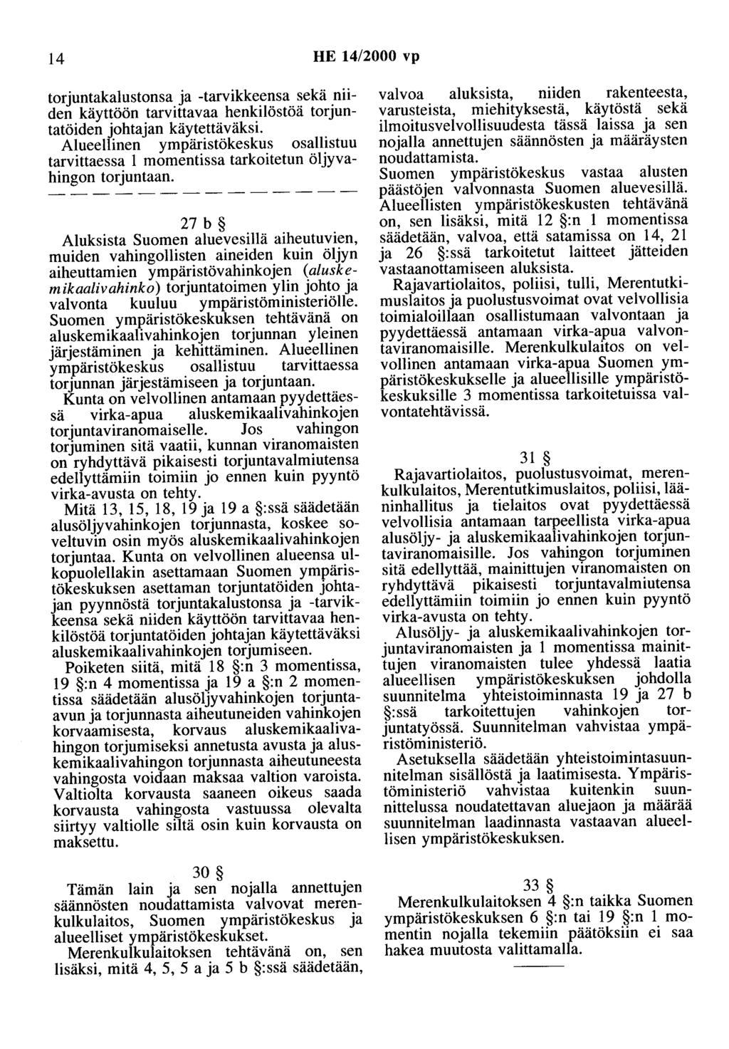 14 HE 14/2000 vp torjuntakalustonsa ja -tarvikkeensa sekä niiden käyttöön tarvittavaa henkilöstöä torjuntatöiden johtajan käytettäväksi.