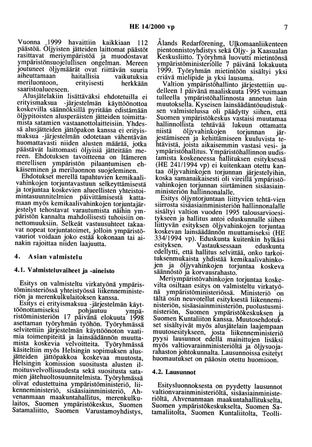 HE 14/2000 vp 7 Vuonna 1999 havaittiin kaikkiaan 112 päästöä. Öljyisten jätteiden laittomat päästöt rasittavat meriympäristöä ja muodostavat ympäristönsuojelullisen ongelman.