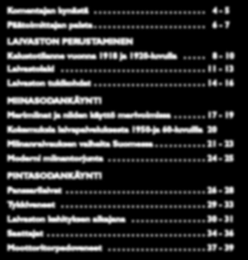 .. 24-25 PINTASODANKÄYNTI Panssarilaivat... 26-28 Tykkiveneet... 29-33 Laivaston kehityksen aikajana... 30-31 Saattajat... 34-36 Moottoritorpedoveneet... 37-39 Moottoritykkiveneet... 40-41 Torpedot.