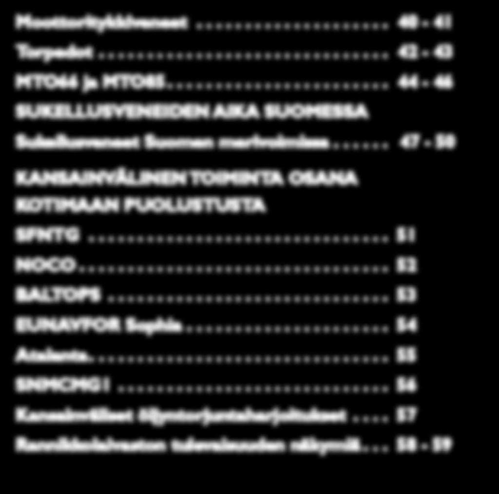.. 53 EUNAVFOR Sophia... 54 Atalanta.... 55 SNMCMG1... 56 Kansainväliset öljyntorjuntaharjoitukset... 57 Rannikkolaivaston tulevaisuuden näkymiä.