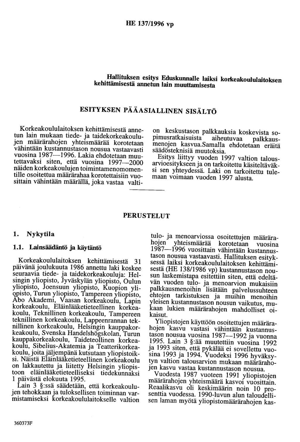 HE 137/1996 vp Hallituksen esitys Eduskunnalle laiksi komeakoululaitoksen kehittämisestä annetun lain muuttamisesta ESITYKSEN PÄÄASIALLINEN SISÄLTÖ Korkeakoululaitoksen kehittämisestä annetun lain