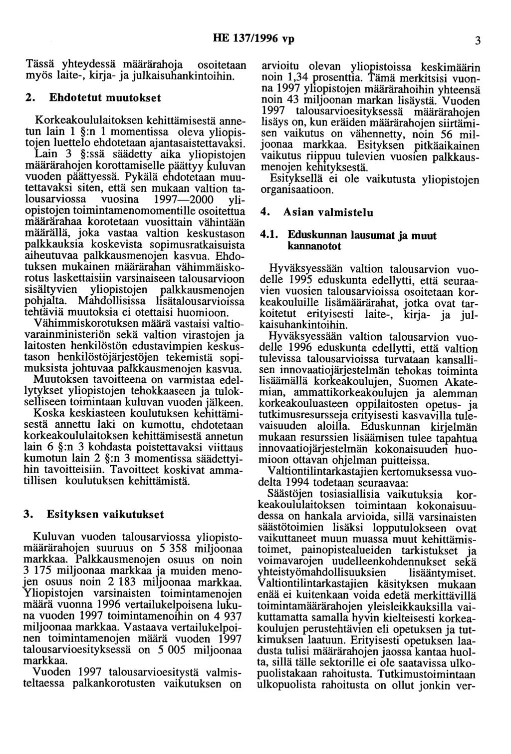 HE 137/1996 vp 3 Tässä yhteydessä määrärahoja osoitetaan myös laite-, kirja- ja julkaisuhankintoihin. 2.