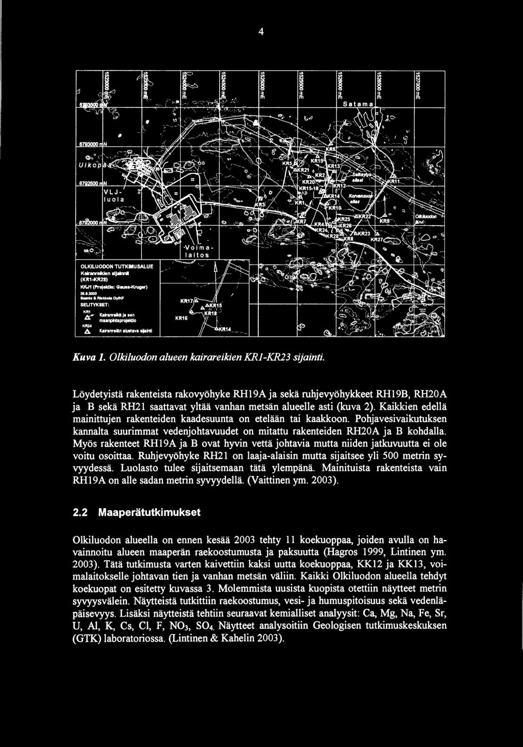 Löydetyistä rakenteista rakovyöhyke RH19A ja sekä ruhjevyöhykkeet RH19B, RH20A ja B sekä RH21 saattavat yltää vanhan metsän alueelle asti (kuva 2).