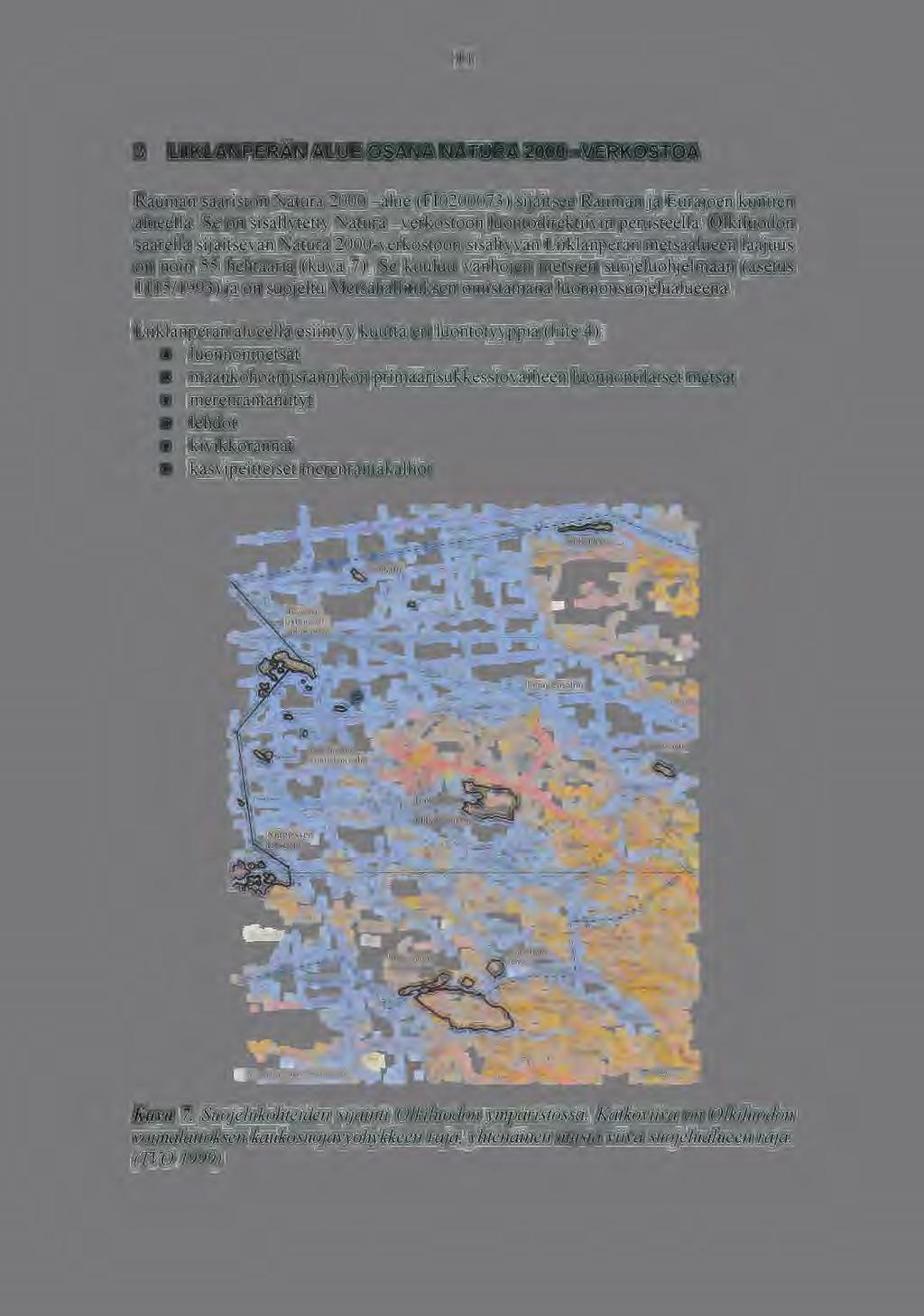 .---------------------------------------- - - --- 11 3 LIIKLANPERÄN ALUE OSANA NATURA 2000 -VERKOSTOA Rauman saariston Natura 2000 -alue (FI0200073) sijaitsee Rauman ja Eurajoen kuntien alueella.