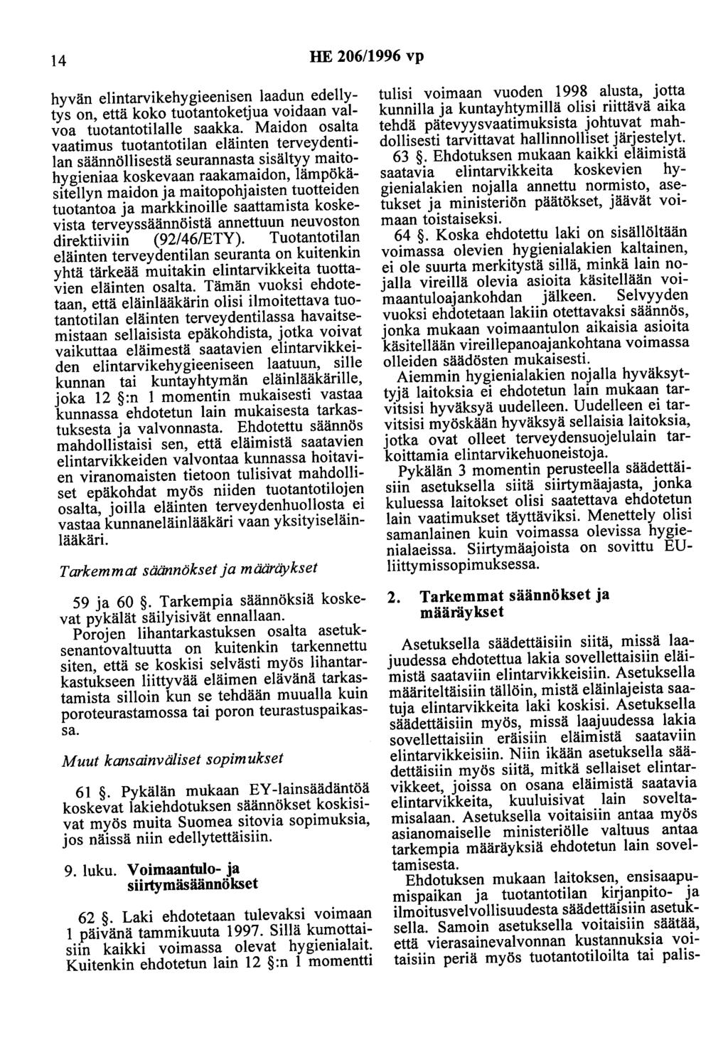 14 HE 206/1996 vp hyvän elintarvikehygieenisen laadun edellytys on, että koko tuotantoketjua voidaan valvoa tuotantotilalle saakka.