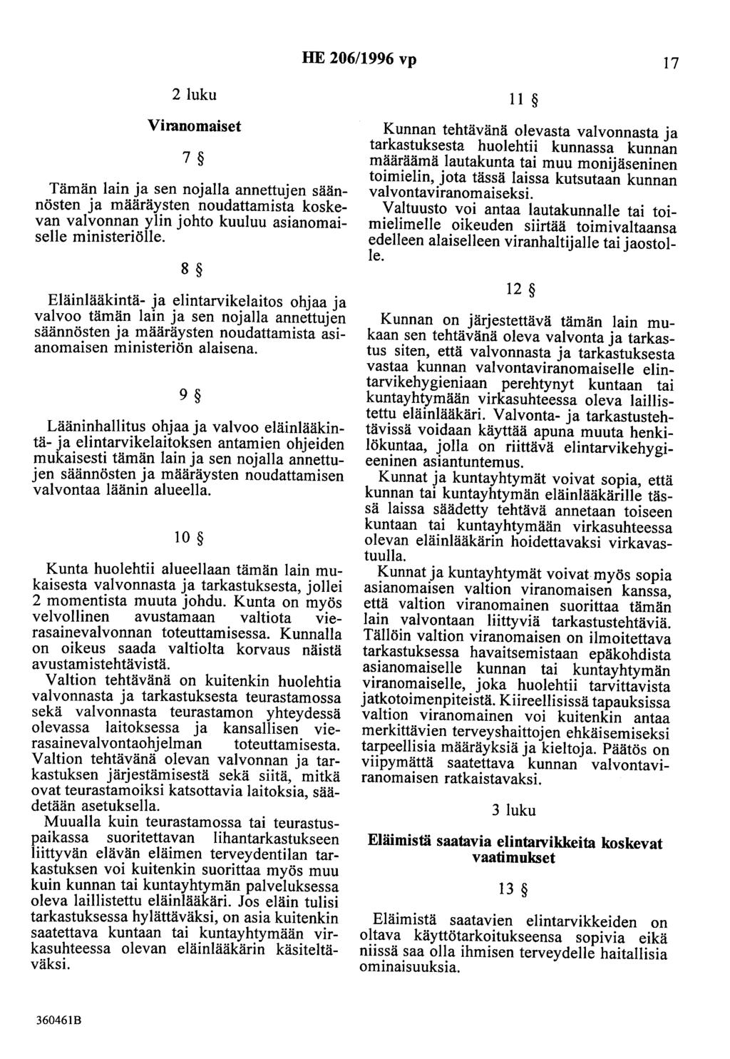 HE 206/1996 vp 17 2 luku Viranomaiset 7 Tämän lain ja sen nojalla annettujen säännösten ja määräysten noudattamista koskevan valvonnan ylin johto kuuluu asianomaiselle ministeriölle.