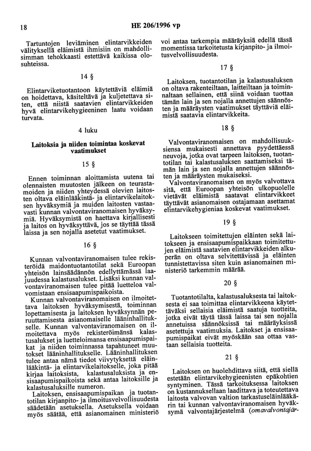 18 HE 206/1996 vp Taetuntojen leviäminen elintarvikkeiden välityksellä eläimistä ihmisiin on mahdollisimman tehokkaasti estettävä kaikissa olosuhteissa.