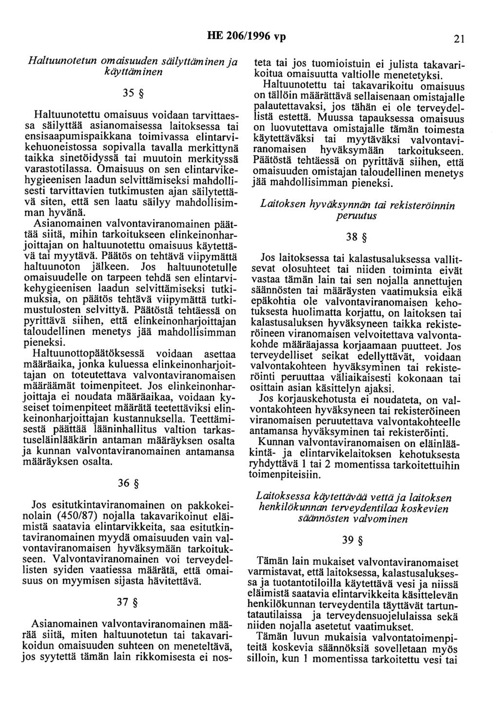 HE 206/1996 vp 21 Haltuunotetun omaisuuden säilyttäminen ja käyttäminen 35 Haltuunotettu omaisuus voidaan tarvittaessa säilyttää asianomaisessa laitoksessa tai ensisaapumispaikkana toimivassa