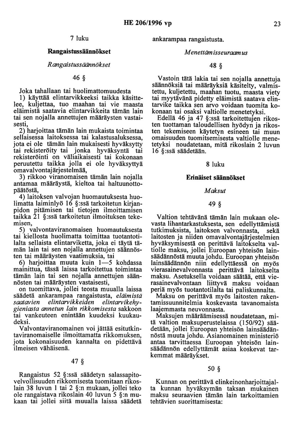 HE 206/1996 vp 23 7 luku Rangaistussäännökset Rangaistussäännökset 46 Joka tahallaan tai huolimattomuudesta 1) käyttää elintarvikkeeksi taikka käsittelee, kuljettaa, tuo maahan tai vie maasta