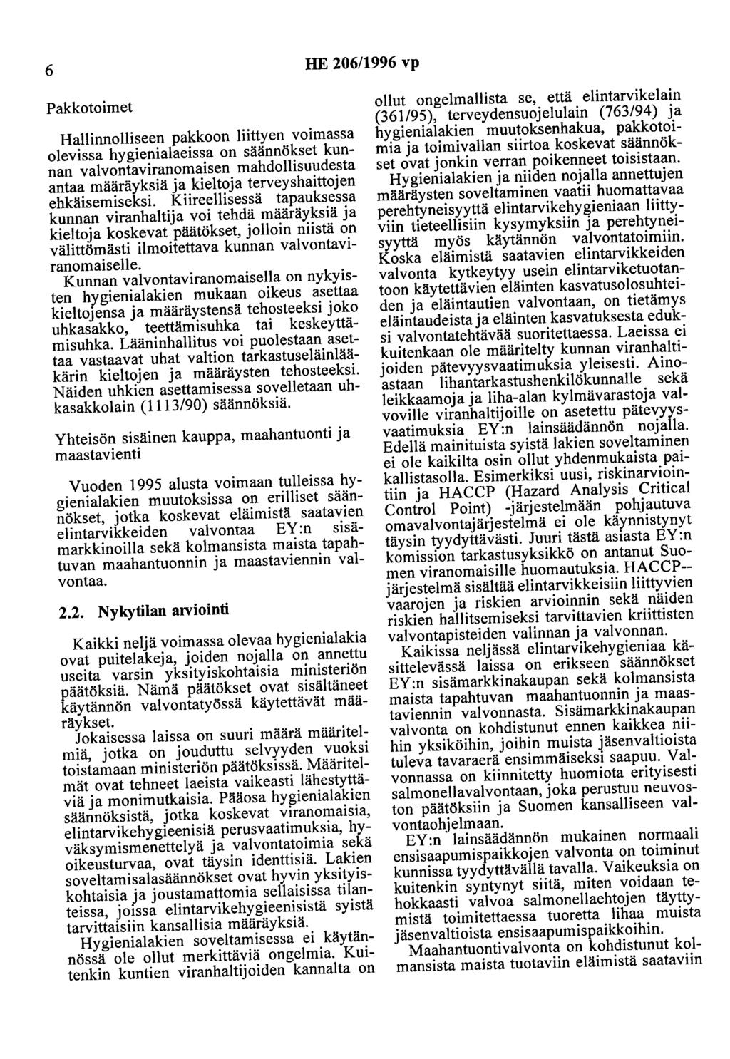 6 HE 206/1996 vp Pakkotoimet Hallinnolliseen pakkoon liittyen voimassa olevissa hygienialaeissa on säännökset kunnan valvontaviranomaisen mahdollisuudesta antaa määräyksiä ja kieltoja