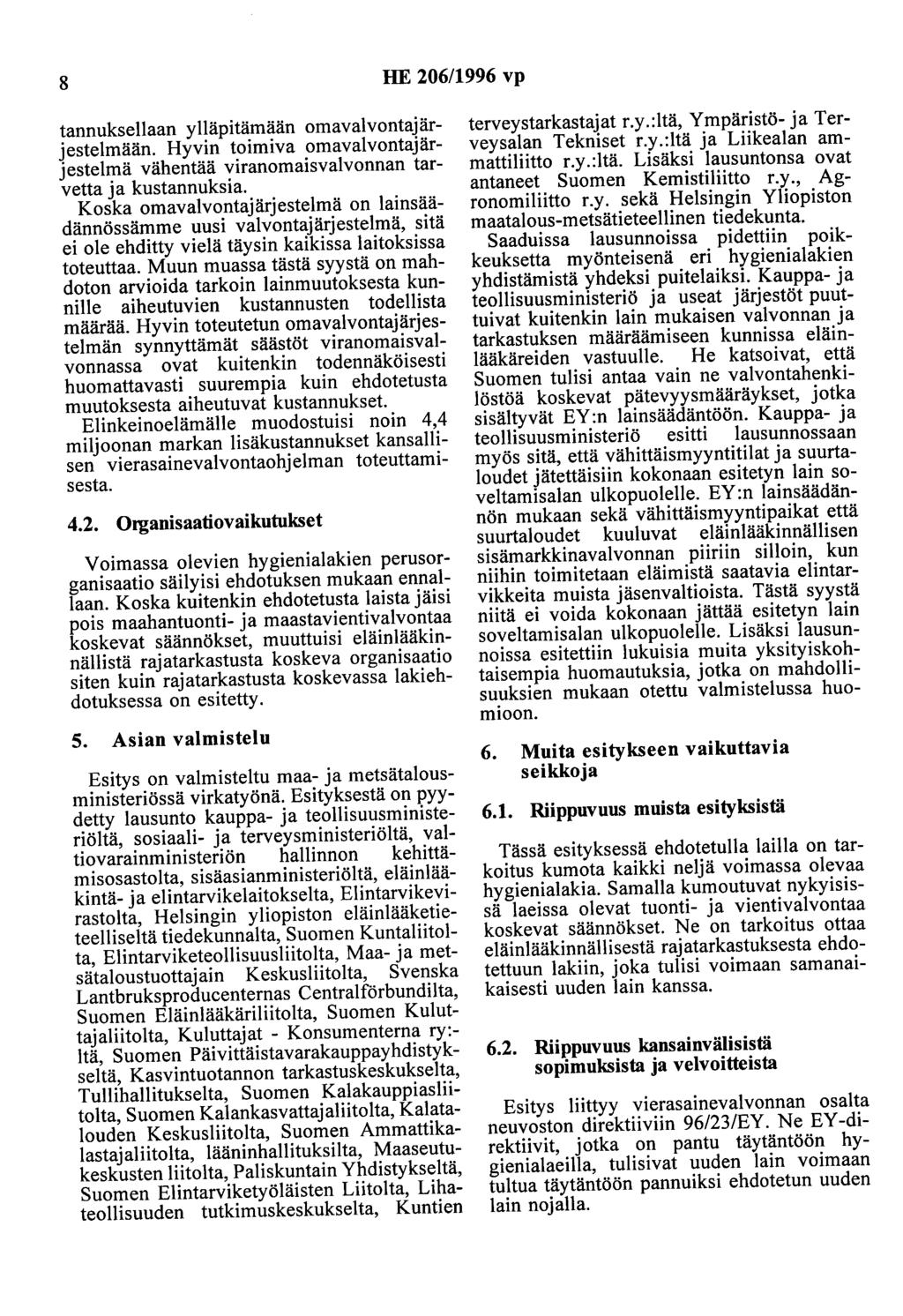 8 HE 206/1996 vp tannuksellaan ylläpitämään omavalvontajärjestelmään. Hyvin toimiva omavalvontajärjestelmä vähentää viranomaisvalvonnan tarvetta ja kustannuksia.