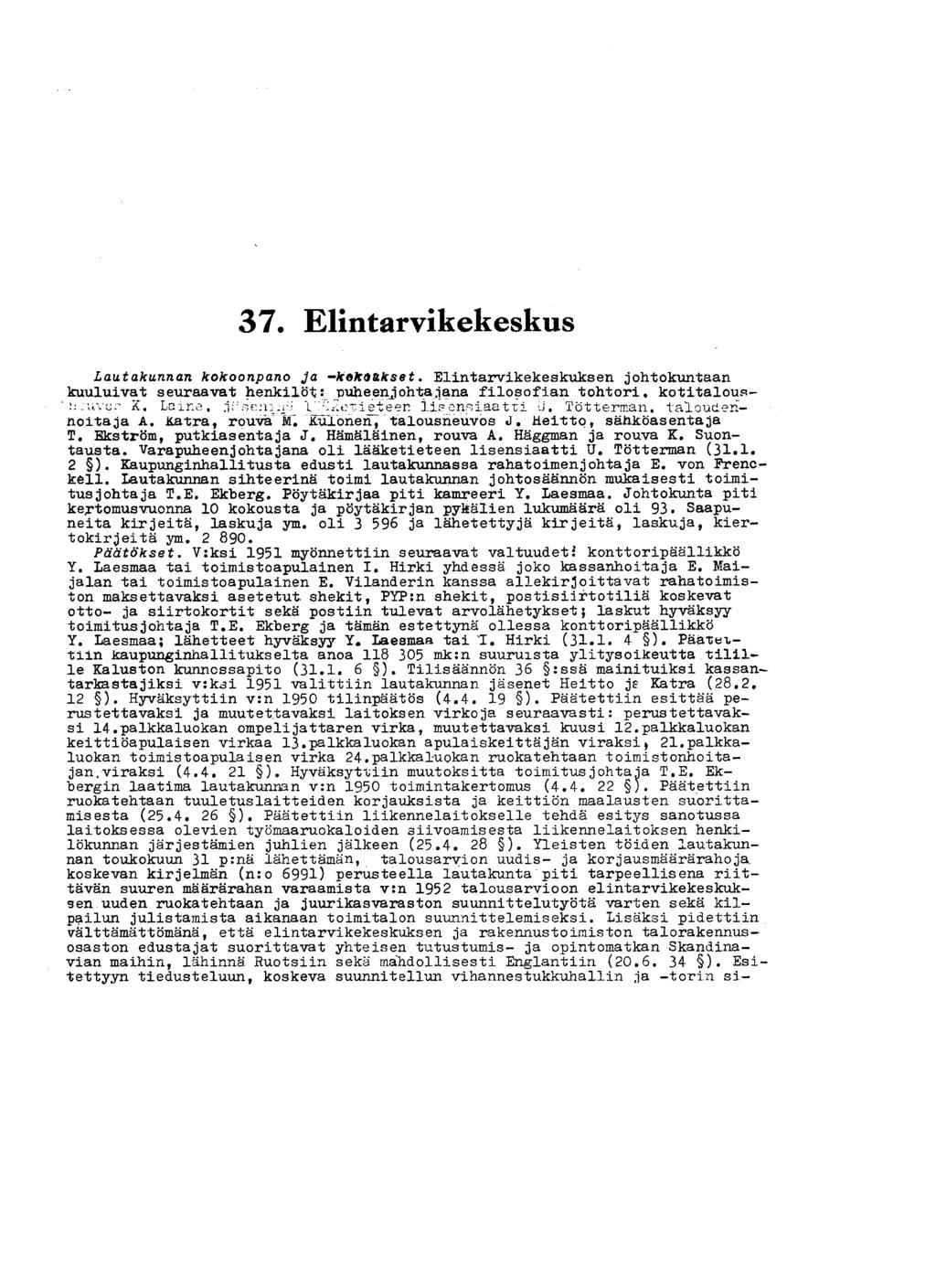 37. Elintarvikekeskus Lautakunnan kokoonpano ja -kokq&kset. Elintarvikekeskuksen johtokuntaan kuuluivat seuraavat henkilöt: puheenjohtajana filosofian tohtori, kotitalousneuvoa X. Laine, ^c.