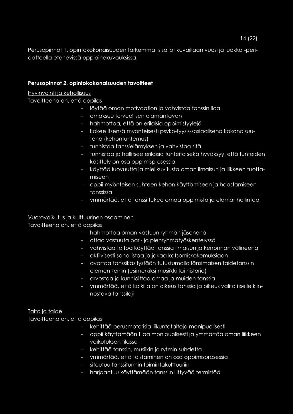 myönteisesti psyko-fyysis-sosiaalisena kokonaisuutena (kehontuntemus) tunnistaa tanssielämyksen ja vahvistaa sitä tunnistaa ja hallitsee erilaisia tunteita sekä hyväksyy, että tunteiden käsittely on