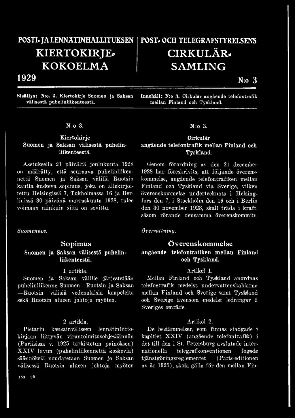 Asetuksella 21 päivältä joulukuuta 1928 on määrätty, että seuraava puhelinliikennettä Suomen ja Saksan välillä Ruotsin kautta koskeva sopimus, joka on allekirjoitettu Helsingissä 7, Tukholmassa 16 ja