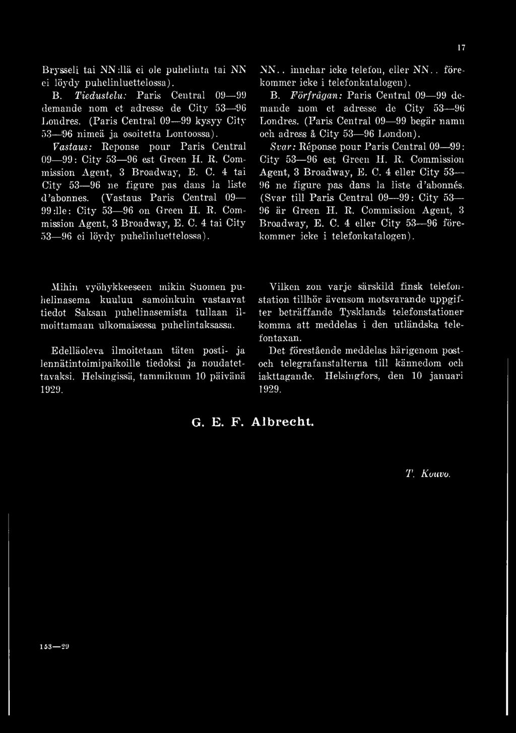 (Vastaus Paris Central 09 99 Ole: City 53-96 on Green H. R. Commission Agent, 3 Broadway, E. C. 4 tai City 53 96 ei löydy puhelinluettelossa). N N.. innehar icke telefon, eller NN.