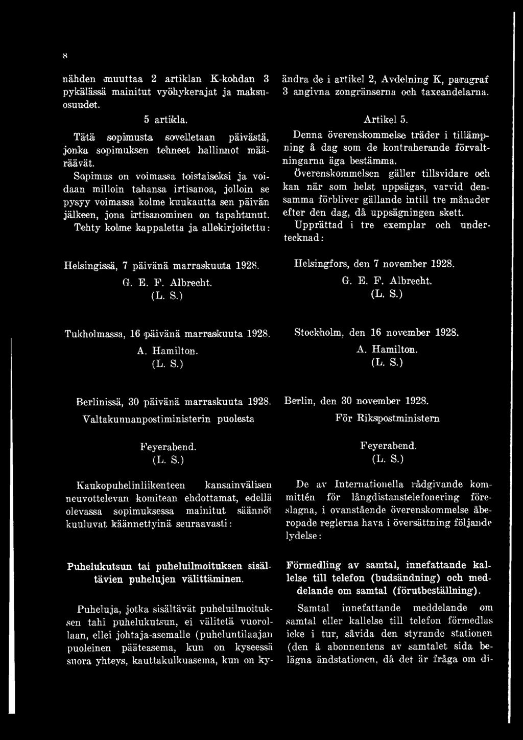 Tehty kolme kappaletta ja allekirjoitettu: Helsingissä, 7 päivänä marraskuuta 1928. G. E. F. Albrecht. (L. S.