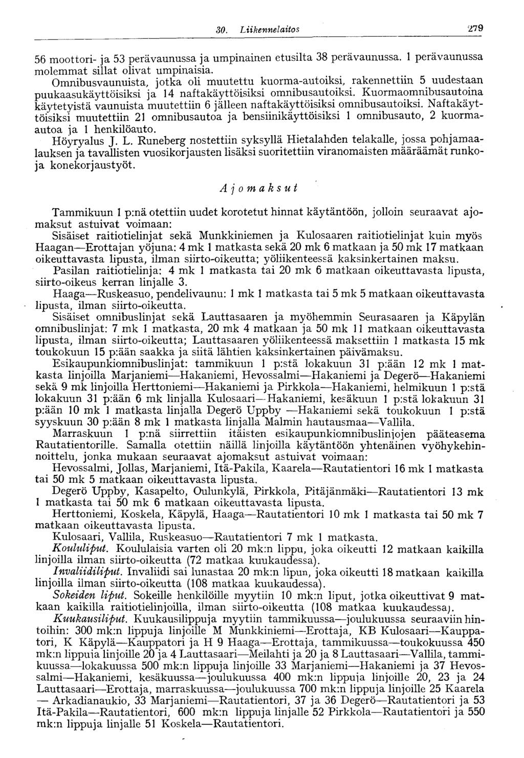 30. Liikennelaitos 279 56 moottori- ja 53 perävaunussa ja umpinainen etusilta 38 perävaunussa. 1 perävaunussa molemmat sillat olivat umpinaisia.