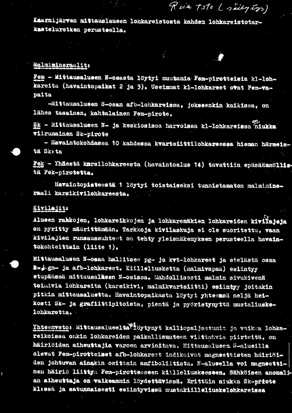 1! - ~.1. 1 ttausalueen N- ja keslciosissa lulrvoisaa kl-lohkareiesa niukka viirumainen Sk-pirote - Havaintokohdassa 10 kahdessa kvartsuttilohkaxoeessa hieman härm.eis... tä Sk: ta!