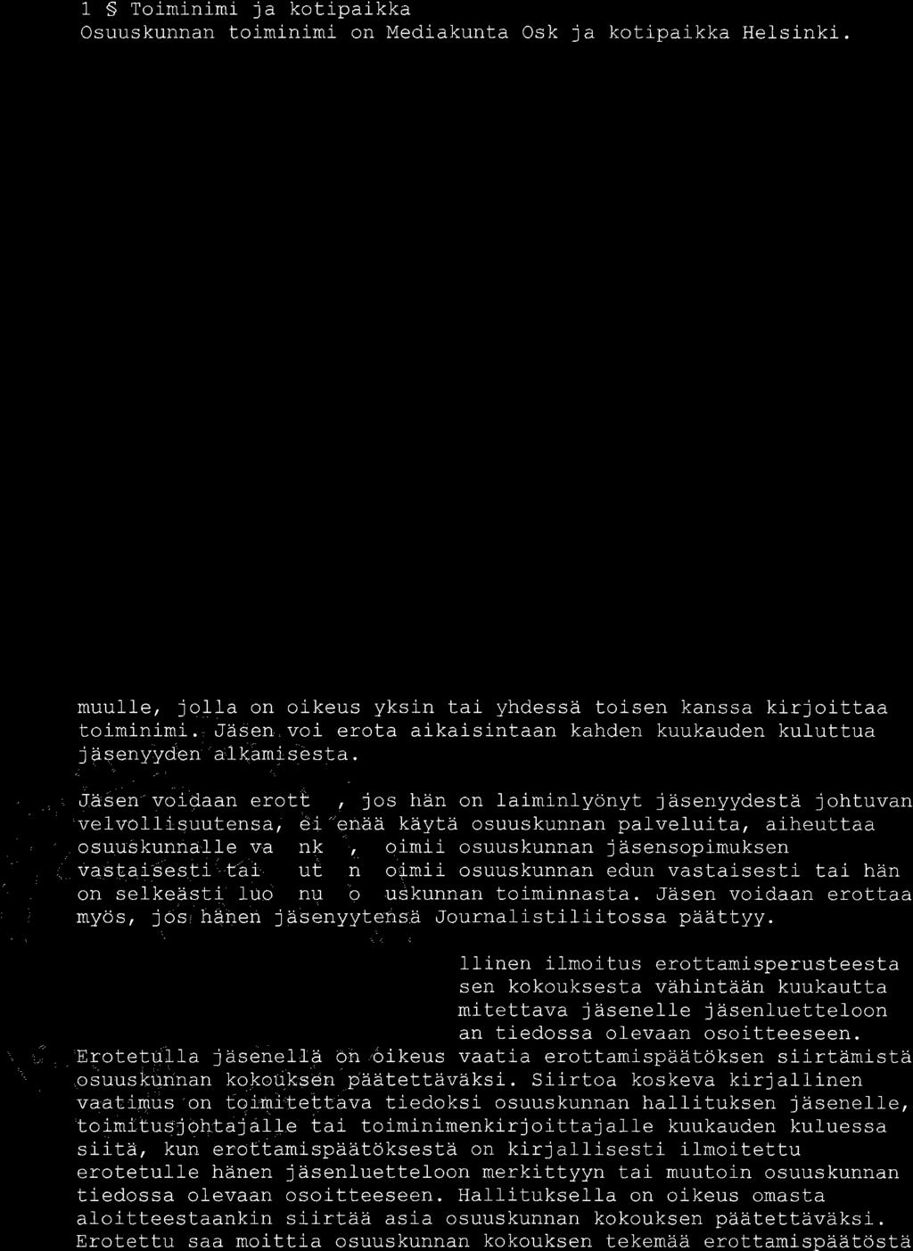 taa ja edistää kulttuurituotantoa, kulttuuritarjontaa, sisä11öntuotantoa, konsultointia, koulutusta, valmennusta, opetusta, viestintää, markkinointia, tiedotusta ja mainontaa, tekijänoikeuksien