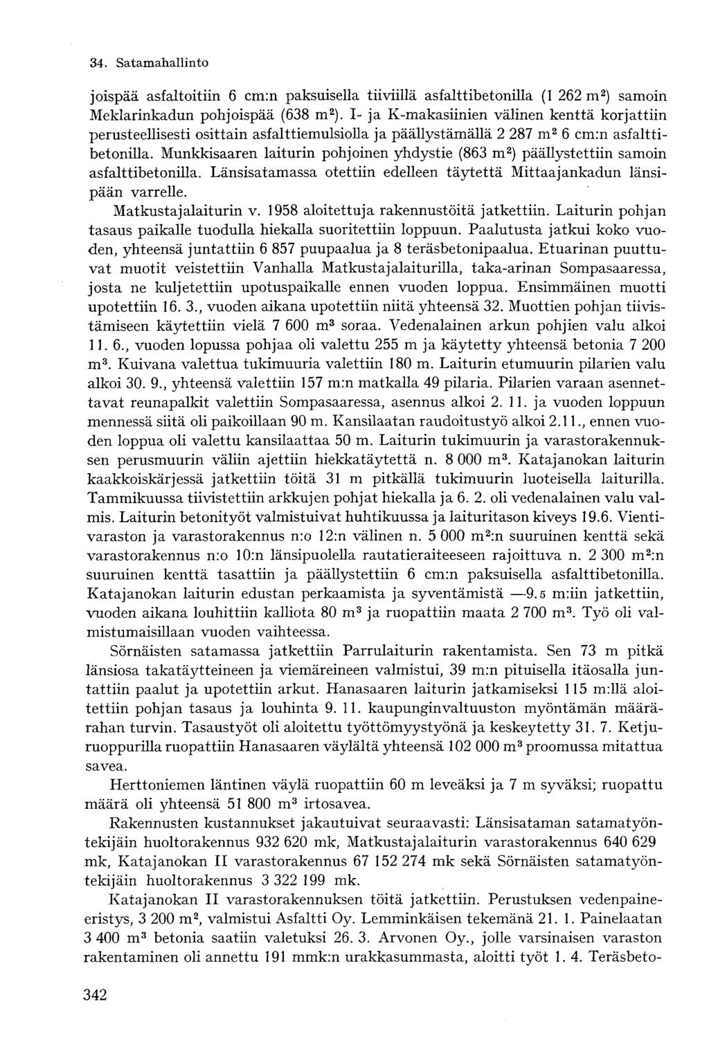 joispää asfaltoitiin 6 cm:n paksuisella tiiviillä asfalttibetonilla (1 262 m 2 ) samoin Meklarinkadun pohjoispää (638 m 2 ).